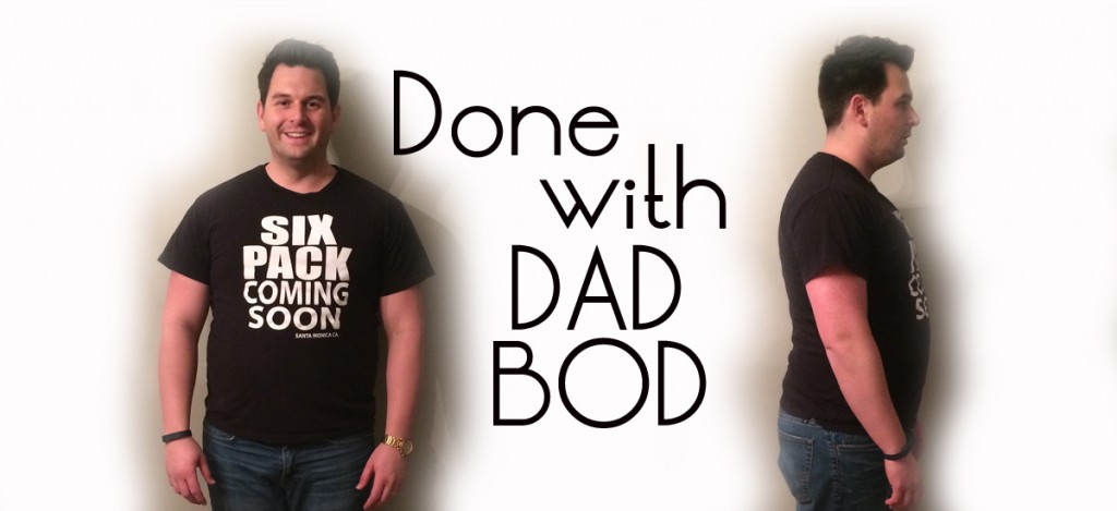 Done with the Dad Bod