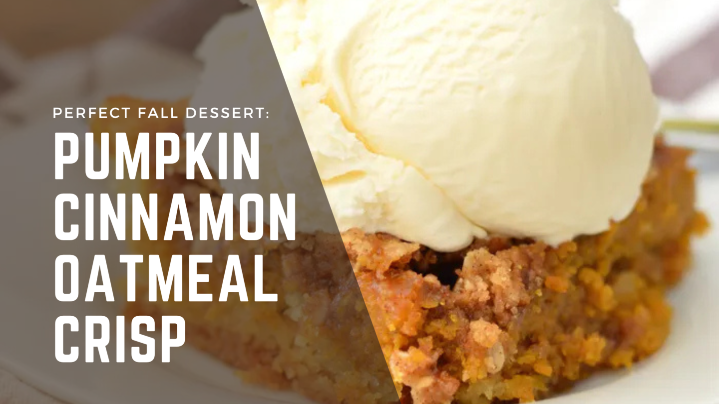 Perfect Fall Dessert: Pumpkin Cinnamon Oatmeal Crisp