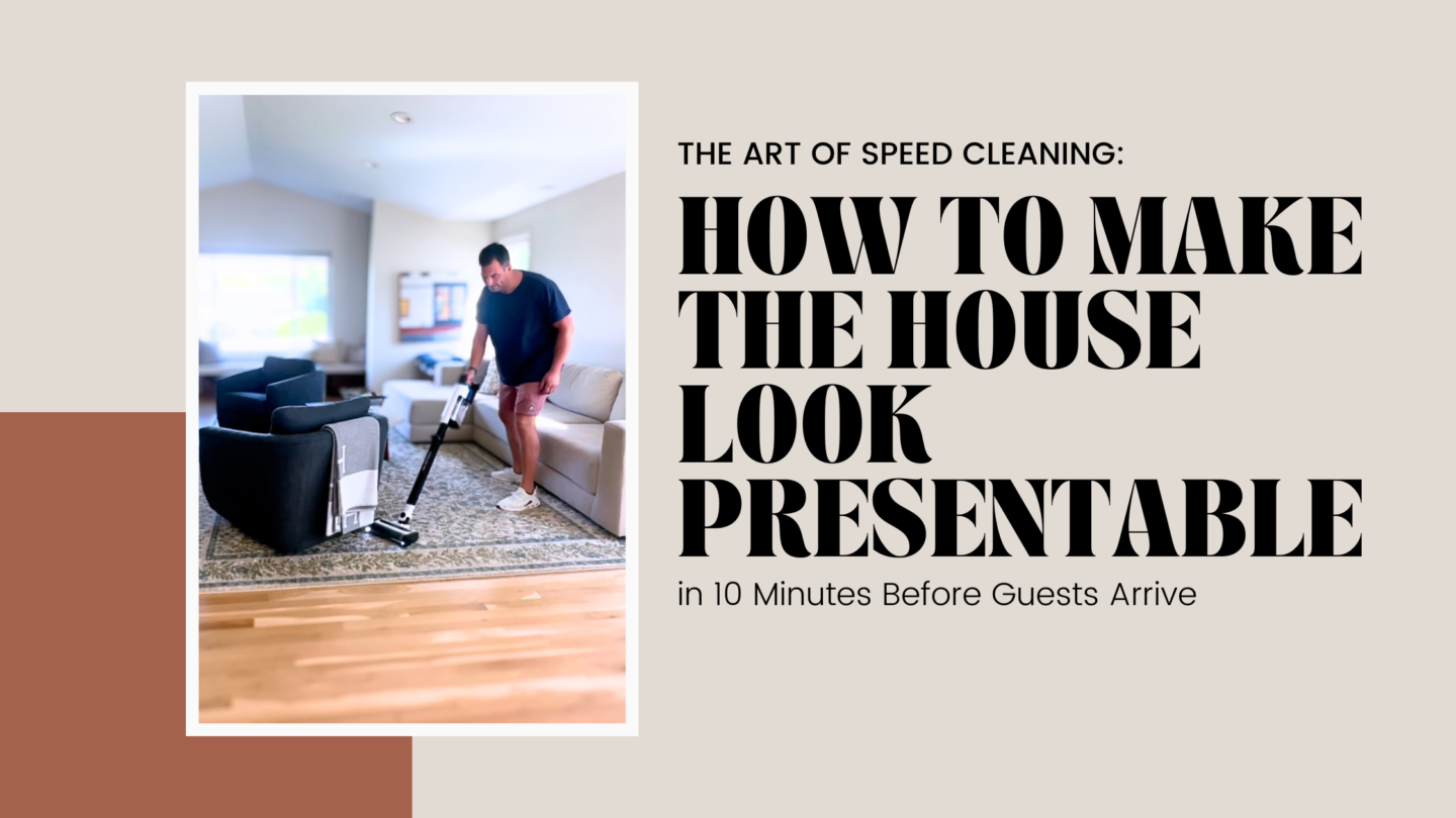 The Art of Speed Cleaning: How to Make the House Look Presentable in 10 Minutes Before Guests Arrive