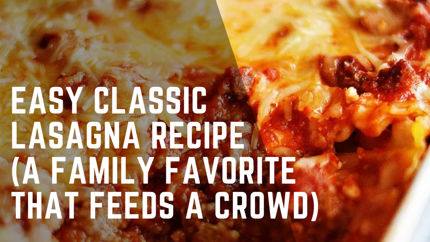 Easy Classic Lasagna Recipe (A Family Favorite That Feeds a Crowd)